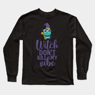 Witch Don't Kill My Vibe Long Sleeve T-Shirt